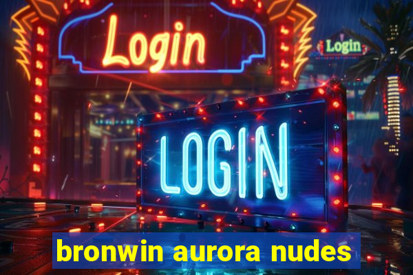 bronwin aurora nudes